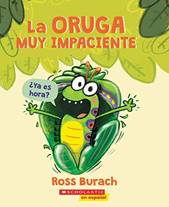 La Oruga Muy Impaciente (the Very Impatient Caterpillar) By Ross Burach - Paperback La Oruga Muy Impaciente (the Very Impatient Caterpillar) By Ross Burach - Paperback