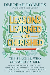 Lessons Learned and Cherished: The Teacher Who Changed My Life By Deborah Roberts - Hardcover Lessons Learned and Cherished: The Teacher Who Changed My Life By Deborah Roberts - Hardcover