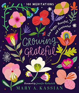 Growing Grateful: Live Happy, Peaceful, and Contented (a 101-Day Devotional) By Mary A. Kassian - Hardcover Growing Grateful: Live Happy, Peaceful, and Contented (a 101-Day Devotional) By Mary A. Kassian - Hardcover