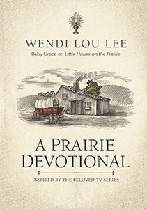 A Prairie Devotional: Inspired by the Beloved TV Series By Wendi Lou Lee - Paperback A Prairie Devotional: Inspired by the Beloved TV Series By Wendi Lou Lee - Paperback