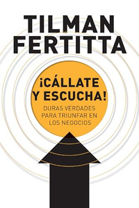 Cllate y escucha!: Duras verdades para triunfar en los negocios By Tilman Fertitta - Paperback Cllate y escucha!: Duras verdades para triunfar en los negocios By Tilman Fertitta - Paperback
