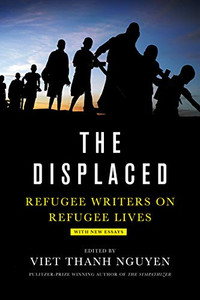 The Displaced: Refugee Writers on Refugee Lives By Viet Thanh Nguyen - Paperback The Displaced: Refugee Writers on Refugee Lives By Viet Thanh Nguyen - Paperback