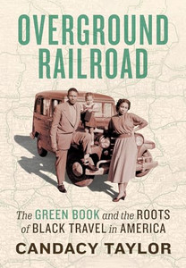 Overground Railroad: The Green Book and the Roots of Black Travel in America By Candacy Taylor - Hardcover Overground Railroad: The Green Book and the Roots of Black Travel in America By Candacy Taylor - Hardcover