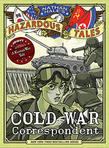 Cold War Correspondent (Nathan Hale's Hazardous Tales #11): A Korean War Tale By Nathan Hale - Hardcover Cold War Correspondent (Nathan Hale's Hazardous Tales #11): A Korean War Tale By Nathan Hale - Hardcover