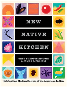 New Native Kitchen: Celebrating Modern Recipes of the American Indian By Freddie Bitsoie - Hardcover New Native Kitchen: Celebrating Modern Recipes of the American Indian By Freddie Bitsoie - Hardcover