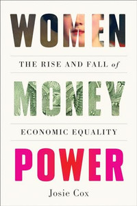 Women Money Power: The Rise and Fall of Economic Equality By Josie Cox - Hardcover Women Money Power: The Rise and Fall of Economic Equality By Josie Cox - Hardcover