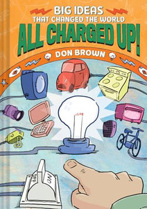All Charged Up!: Big Ideas That Changed the World #5 By Don Brown - Hardcover All Charged Up!: Big Ideas That Changed the World #5 By Don Brown - Hardcover