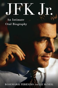 JFK Jr.: An Intimate Oral Biography By Rosemarie Terenzio - Library Binding JFK Jr.: An Intimate Oral Biography By Rosemarie Terenzio - Library Binding