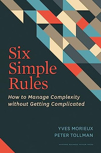 Six Simple Rules: How to Manage Complexity Without Getting Complicated By Yves Morieux - Hardcover Six Simple Rules: How to Manage Complexity Without Getting Complicated By Yves Morieux - Hardcover