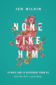 None Like Him: 10 Ways God Is Different from Us (and Why That's a Good Thing) By Jen Wilkin - Paperback None Like Him: 10 Ways God Is Different from Us (and Why That's a Good Thing) By Jen Wilkin - Paperback