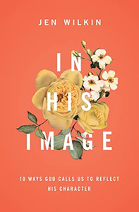 In His Image: 10 Ways God Calls Us to Reflect His Character By Jen Wilkin - Paperback In His Image: 10 Ways God Calls Us to Reflect His Character By Jen Wilkin - Paperback