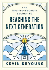 The (Not-So-Secret) Secret to Reaching the Next Generation By Kevin DeYoung - Paperback The (Not-So-Secret) Secret to Reaching the Next Generation By Kevin DeYoung - Paperback