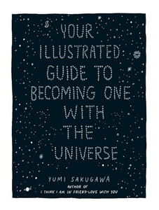 Your Illustrated Guide to Becoming One with the Universe By Yumi Sakugawa - Hardcover Your Illustrated Guide to Becoming One with the Universe By Yumi Sakugawa - Hardcover