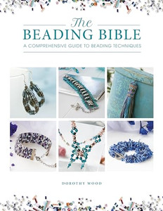 The Beading Bible: The Essential Guide to Beads and Beading Techniques By Dorothy Wood - Paperback The Beading Bible: The Essential Guide to Beads and Beading Techniques By Dorothy Wood - Paperback