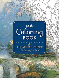 Posh Adult Coloring Book: Thomas Kinkade Designs for Inspiration & Relaxation By Thomas Kinkade - Paperback Posh Adult Coloring Book: Thomas Kinkade Designs for Inspiration & Relaxation By Thomas Kinkade - Paperback