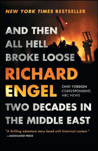 And Then All Hell Broke Loose: Two Decades in the Middle East By Richard Engel - Paperback And Then All Hell Broke Loose: Two Decades in the Middle East By Richard Engel - Paperback
