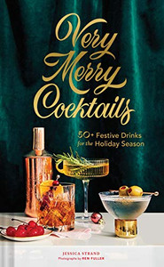Very Merry Cocktails: 50+ Festive Drinks for the Holiday Season By Jessica Strand - Hardcover Very Merry Cocktails: 50+ Festive Drinks for the Holiday Season By Jessica Strand - Hardcover
