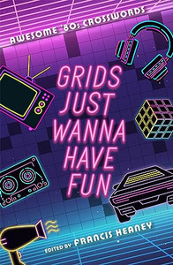 Grids Just Wanna Have Fun: Awesome '80s Crosswords By Francis Heaney - Paperback Grids Just Wanna Have Fun: Awesome '80s Crosswords By Francis Heaney - Paperback