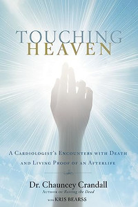 Touching Heaven: A Cardiologist's Encounters with Death and Living Proof of an Afterlife By Chauncey Crandall - Paperback Touching Heaven: A Cardiologist's Encounters with Death and Living Proof of an Afterlife By Chauncey Crandall - Paperback