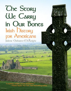 The Story We Carry in Our Bones: Irish History for Americans By Juilene Osborne-McKnight - Paperback The Story We Carry in Our Bones: Irish History for Americans By Juilene Osborne-McKnight - Paperback