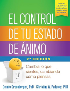 El Control de Tu Estado de nimo: Cambia Lo Que Sientes, Cambiando Cmo Piensas By Dennis Greenberger - Paperback El Control de Tu Estado de nimo: Cambia Lo Que Sientes, Cambiando Cmo Piensas By Dennis Greenberger - Paperback