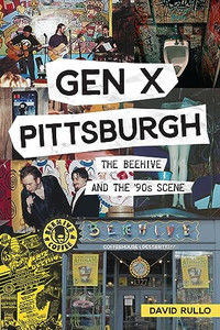 Gen X Pittsburgh: The Beehive and the '90s Scene By David Rullo - Paperback Gen X Pittsburgh: The Beehive and the '90s Scene By David Rullo - Paperback