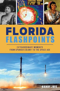 Florida Flashpoints: Extraordinary Moments from Spanish Colony to the Space Age By Randy Jaye - Paperback Florida Flashpoints: Extraordinary Moments from Spanish Colony to the Space Age By Randy Jaye - Paperback