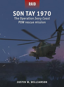 Son Tay 1970: The Operation Ivory Coast POW Rescue Mission By Justin Williamson - Paperback Son Tay 1970: The Operation Ivory Coast POW Rescue Mission By Justin Williamson - Paperback