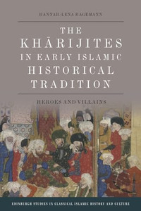 The Kharijites in Early Islamic Historical Tradition: Heroes and Villains By Hannah-Lena Hagemann - Paperback The Kharijites in Early Islamic Historical Tradition: Heroes and Villains By Hannah-Lena Hagemann - Paperback