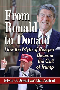 From Ronald to Donald: How the Myth of Reagan Became the Cult of Trump By Edwin G. Oswald - Paperback From Ronald to Donald: How the Myth of Reagan Became the Cult of Trump By Edwin G. Oswald - Paperback