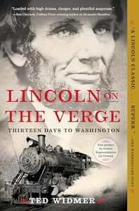 Lincoln on the Verge: Thirteen Days to Washington By Ted Widmer - Paperback Lincoln on the Verge: Thirteen Days to Washington By Ted Widmer - Paperback
