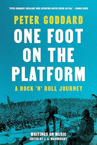 One Foot on the Platform: A Rock 'n' Roll Journey By Peter Goddard - Paperback One Foot on the Platform: A Rock 'n' Roll Journey By Peter Goddard - Paperback