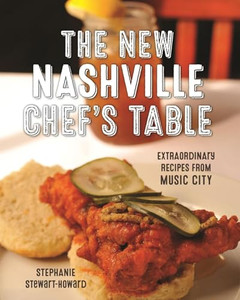 The New Nashville Chef's Table: Extraordinary Recipes from Music City By Stephanie Stewart - Hardcover The New Nashville Chef's Table: Extraordinary Recipes from Music City By Stephanie Stewart - Hardcover