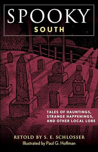 Spooky South: Tales of Hauntings, Strange Happenings, and Other Local Lore By S. E. Schlosser - Paperback Spooky South: Tales of Hauntings, Strange Happenings, and Other Local Lore By S. E. Schlosser - Paperback