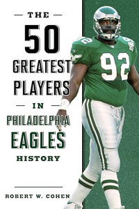 The 50 Greatest Players in Philadelphia Eagles History By Robert W. Cohen - Paperback The 50 Greatest Players in Philadelphia Eagles History By Robert W. Cohen - Paperback