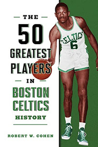 The 50 Greatest Players in Boston Celtics History By Robert W. Cohen - Paperback The 50 Greatest Players in Boston Celtics History By Robert W. Cohen - Paperback