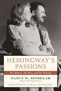 Hemingway's Passions: His Women, His Wars, and His Writing By Nancy W. Sindelar - Hardcover Hemingway's Passions: His Women, His Wars, and His Writing By Nancy W. Sindelar - Hardcover