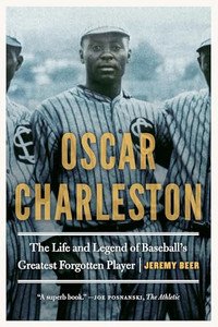 Oscar Charleston: The Life and Legend of Baseball's Greatest Forgotten Player By Jeremy Beer - Paperback Oscar Charleston: The Life and Legend of Baseball's Greatest Forgotten Player By Jeremy Beer - Paperback