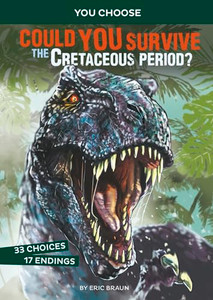 Could You Survive the Cretaceous Period?: An Interactive Prehistoric Adventure By Eric Braun - Paperback Could You Survive the Cretaceous Period?: An Interactive Prehistoric Adventure By Eric Braun - Paperback
