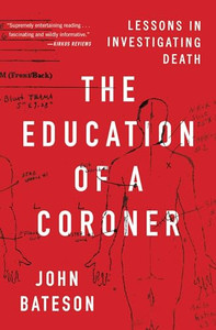 The Education of a Coroner: Lessons in Investigating Death By John Bateson - Paperback The Education of a Coroner: Lessons in Investigating Death By John Bateson - Paperback