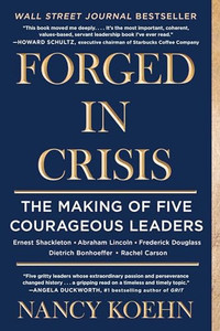 Forged in Crisis: The Making of Five Courageous Leaders By Nancy Koehn - Paperback Forged in Crisis: The Making of Five Courageous Leaders By Nancy Koehn - Paperback