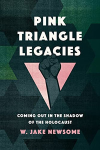 Pink Triangle Legacies: Coming Out in the Shadow of the Holocaust By W. Jake Newsome - Hardcover Pink Triangle Legacies: Coming Out in the Shadow of the Holocaust By W. Jake Newsome - Hardcover