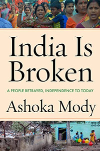 India Is Broken: A People Betrayed, Independence to Today By Ashoka Mody - Hardcover India Is Broken: A People Betrayed, Independence to Today By Ashoka Mody - Hardcover