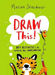 Draw This!: Art Activities to Unlock the Imagination By Marion Deuchars - Paperback Draw This!: Art Activities to Unlock the Imagination By Marion Deuchars - Paperback