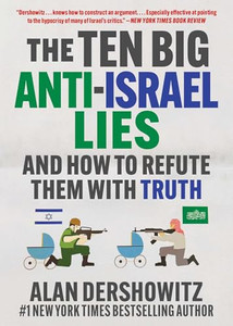 The Ten Big Anti-Israel Lies: And How to Refute Them with Truth By Alan Dershowitz - Paperback The Ten Big Anti-Israel Lies: And How to Refute Them with Truth By Alan Dershowitz - Paperback