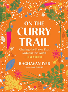 On the Curry Trail: Chasing the Flavor That Seduced the World By Raghavan Iyer - Hardcover On the Curry Trail: Chasing the Flavor That Seduced the World By Raghavan Iyer - Hardcover