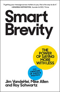 Smart Brevity: The Power of Saying More with Less By Jim Vandehei - Hardcover Smart Brevity: The Power of Saying More with Less By Jim Vandehei - Hardcover