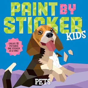 Paint by Sticker Kids: Pets: Create 10 Pictures One Sticker at a Time! By Workman Publishing - Paperback Paint by Sticker Kids: Pets: Create 10 Pictures One Sticker at a Time! By Workman Publishing - Paperback