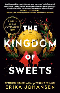 The Kingdom of Sweets: A Novel of the Nutcracker By Erika Johansen - Paperback The Kingdom of Sweets: A Novel of the Nutcracker By Erika Johansen - Paperback