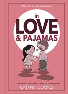 In Love & Pajamas: A Collection of Comics about Being Yourself Together By Catana Chetwynd - Hardcover In Love & Pajamas: A Collection of Comics about Being Yourself Together By Catana Chetwynd - Hardcover